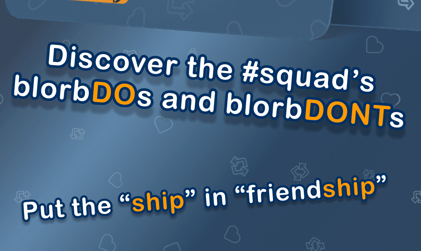 Discover blorbDOs and blorbDONTs — put the ship in friendship